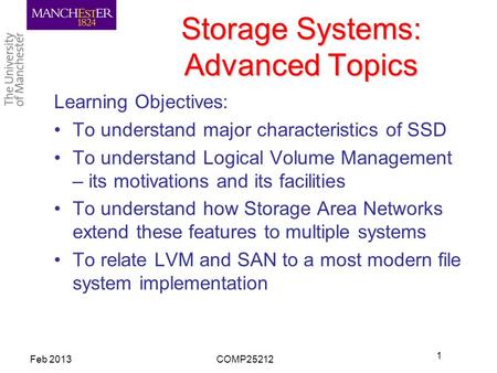 Storage Systems: Advanced Topics Learning Objectives: To understand major characteristics of SSD To understand Logical Volume Management – its motivations.