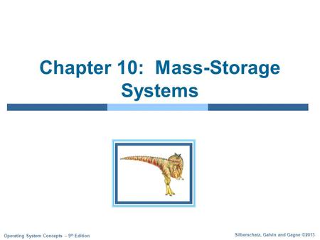 Silberschatz, Galvin and Gagne ©2013 Operating System Concepts – 9 th Edition Chapter 10: Mass-Storage Systems.
