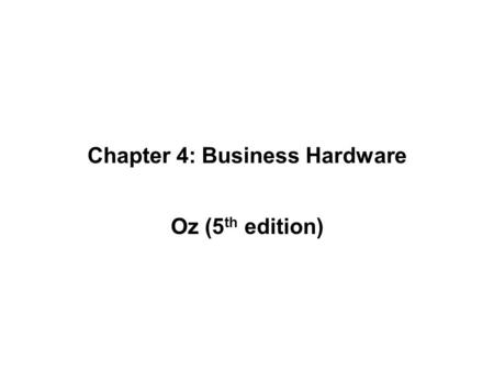 Chapter 4: Business Hardware Oz (5 th edition). Storage Media Data an programs must be stored on nonvolatile medium –Data is retained even when not powered.