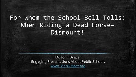 For Whom the School Bell Tolls: When Riding a Dead Horse—Dismount!