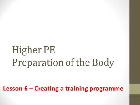 Higher PE Preparation of the Body Lesson 6 – Creating a training programme.