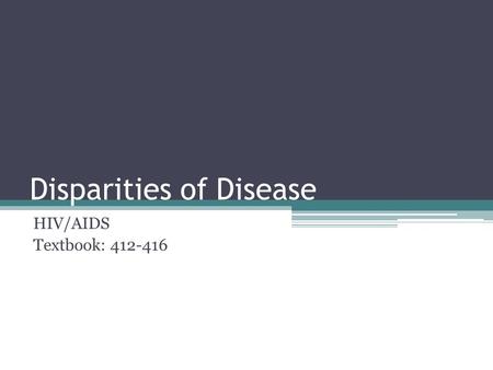 Disparities of Disease HIV/AIDS Textbook: 412-416.