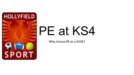 PE at KS4 Why choose PE as a GCSE?.