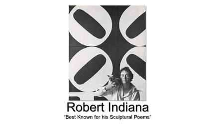 Robert Indiana “Best Known for his Sculptural Poems”