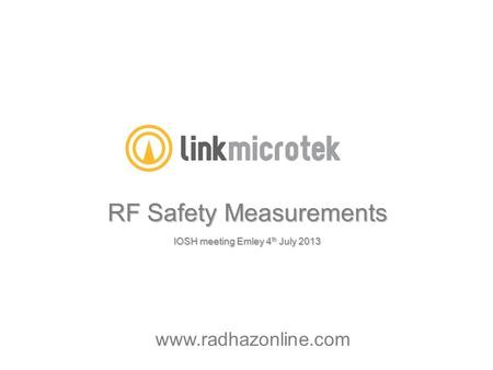 RF Safety Measurements IOSH meeting Emley 4 th July 2013 www.radhazonline.com.