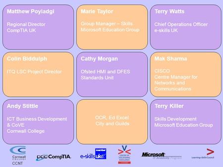 Matthew Poyiadgi Regional Director CompTIA UK Marie Taylor Group Manager – Skills Microsoft Education Group Terry Watts Chief Operations Officer e-skills.