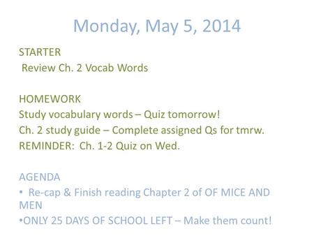 Monday, May 5, 2014 STARTER Review Ch. 2 Vocab Words HOMEWORK Study vocabulary words – Quiz tomorrow! Ch. 2 study guide – Complete assigned Qs for tmrw.