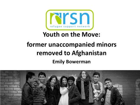 Youth on the Move: former unaccompanied minors removed to Afghanistan Emily Bowerman.