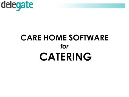 CARE HOME SOFTWARE for CATERING. DELEGATE OVERVIEW  Established 1992 – Switzerland; HQ - Vienna – Austria  Specialising in solutions for Food Service.