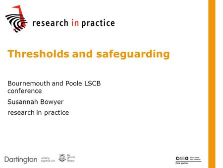 Bournemouth and Poole LSCB conference Susannah Bowyer research in practice Thresholds and safeguarding.