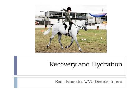 Recovery and Hydration Remi Famodu: WVU Dietetic Intern.
