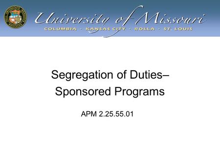Segregation of Duties– Sponsored Programs APM 2.25.55.01.