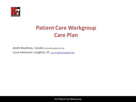 Patient Care Workgroup Care Plan André Boudreau, Canada Laura Heermann Langford, US