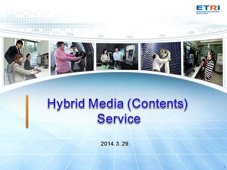 1 2014. 3. 29.. Hybrid Media (Contents) Service Background Broadcasting guarantees quality of service and efficient delivery of content to a large number.