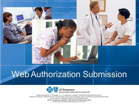Web Authorization Submission BlueCross BlueShield of Tennessee, Inc., an Independent Licensee of the BlueCross BlueShield Association. BlueCross, BlueShield,