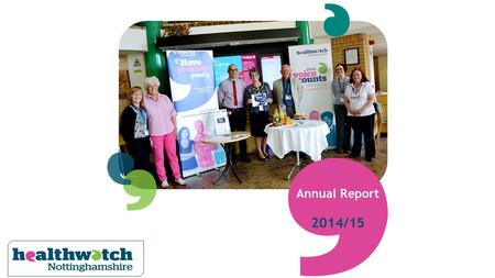 Annual Report 2014/15. Engaging with people who use health and social care services During 2014-15 we met up with over 4500 people at 374 activities across.