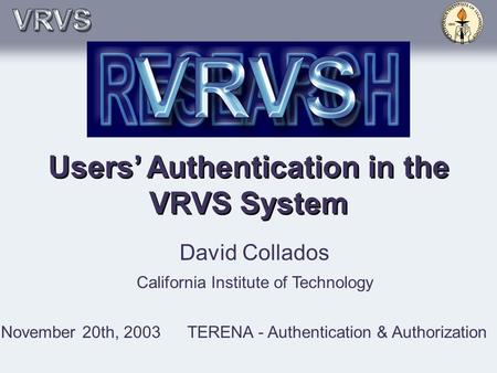 Users’ Authentication in the VRVS System David Collados California Institute of Technology November 20th, 2003TERENA - Authentication & Authorization.