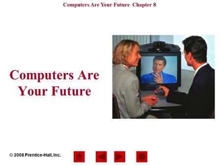 Computers Are Your Future Chapter 8 Computers Are Your Future © 2008 Prentice-Hall, Inc.