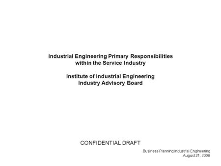 Industrial Engineering Primary Responsibilities within the Service Industry Institute of Industrial Engineering Industry Advisory Board Business Planning.