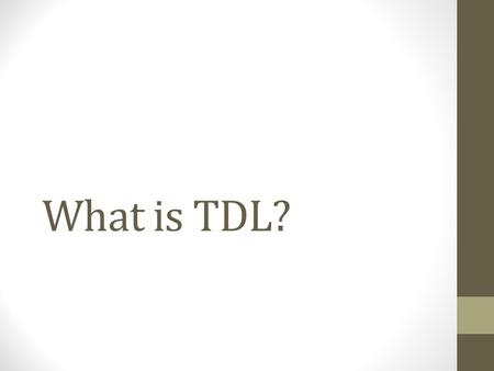 What is TDL?. What is TDL T = Transportation D = Distribution L = Logistics WHAT IS IT MEAN? A TDL Overview: The planning, management, and movement of.