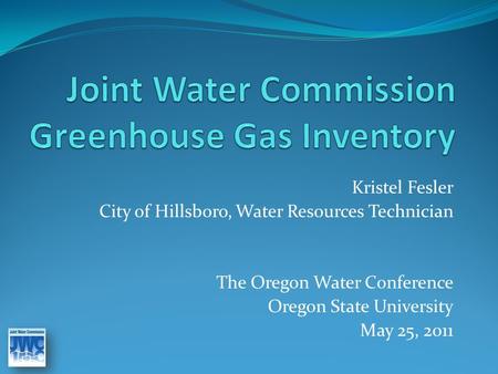 Kristel Fesler City of Hillsboro, Water Resources Technician The Oregon Water Conference Oregon State University May 25, 2011.