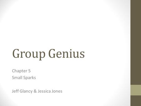Group Genius Chapter 5 Small Sparks Jeff Glancy & Jessica Jones.