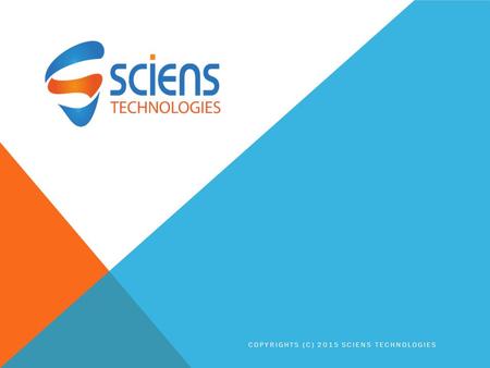 COPYRIGHTS (C) 2015 SCIENS TECHNOLOGIES. COMPANY OVER VIEW Sciens Software Technologies LLP company which operates from India and USA facilities. We deliver.