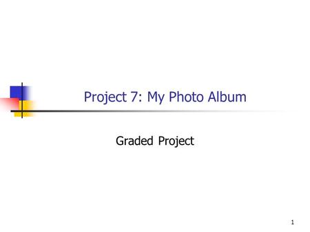 1 Project 7: My Photo Album Graded Project. 2 Assignment Write a web app to permit users to upload and view photos. User can keep up to five photos on.