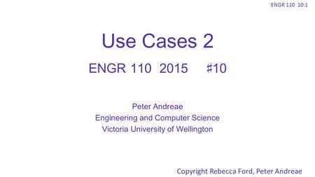 Use Cases 2 ENGR ♯10 Peter Andreae