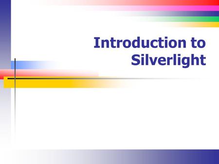 Introduction to Silverlight. Slide 2 What is Silverlight? It’s part of a Microsoft Web platform called Rich Internet Applications (RIA) There is a service.