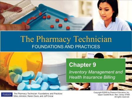 Copyright ©2009 by Pearson Education, Inc. Upper Saddle River, New Jersey 07458 All rights reserved. The Pharmacy Technician: Foundations and Practices.