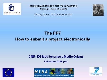 The FP7 How to submit a project electronically AN INFORMATION POINT FOR FP7 IN PALESTINE: Training Seminar of experts Nicosia, Cyprus - 23-28 November.