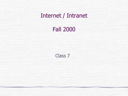Internet / Intranet Fall 2000 Class 7. Brandeis University Internet/Intranet Spring 2000 2 Class 7 Agenda Project / Homework Discussion Forms Validating.