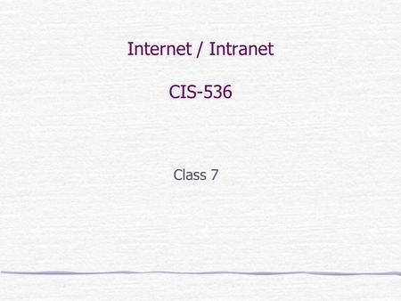 Internet / Intranet CIS-536 Class 7. 2 HTML Forms A Method to Allow Users to Pass Information to a CGI Script Forms Allow Information to Be Entered Via: