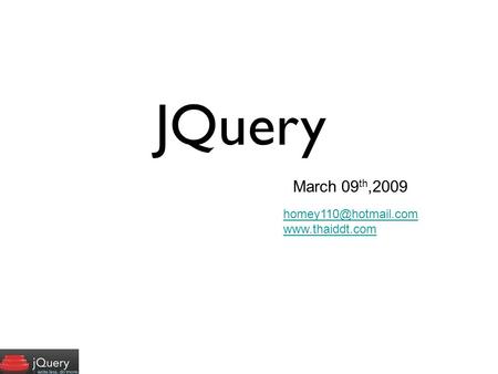 JQuery March 09 th,2009 Create by
