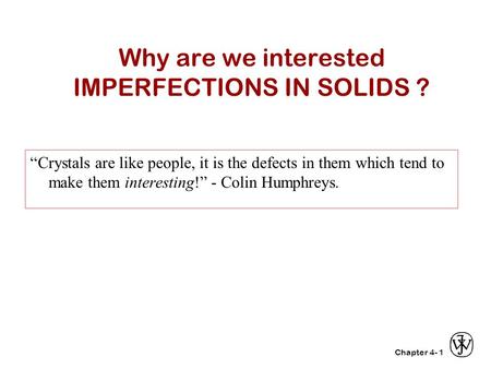Why are we interested IMPERFECTIONS IN SOLIDS ?