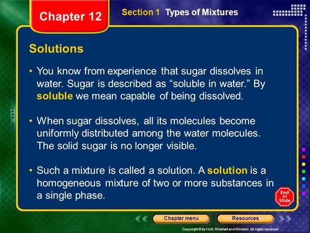 Copyright © by Holt, Rinehart and Winston. All rights reserved. ResourcesChapter menu Solutions You know from experience that sugar dissolves in water.