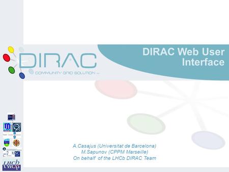DIRAC Web User Interface A.Casajus (Universitat de Barcelona) M.Sapunov (CPPM Marseille) On behalf of the LHCb DIRAC Team.