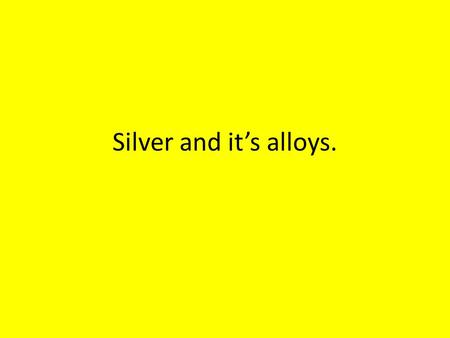 Silver and it’s alloys.. Uses. The alloys of silver are important. Sterling silver is used for jewellery, silverware, etc. where appearance is paramount.