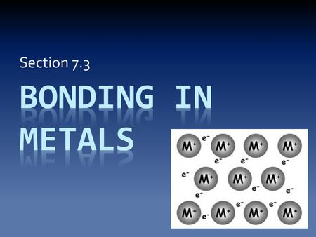 Section 7.3. Understanding Metal Atoms The behavior of a metal can be better explained if we understand that it is actually a collection of cations, rather.