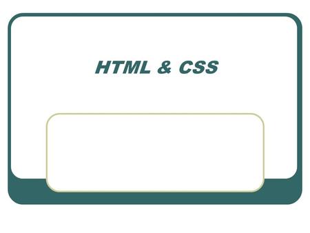 HTML & CSS.
