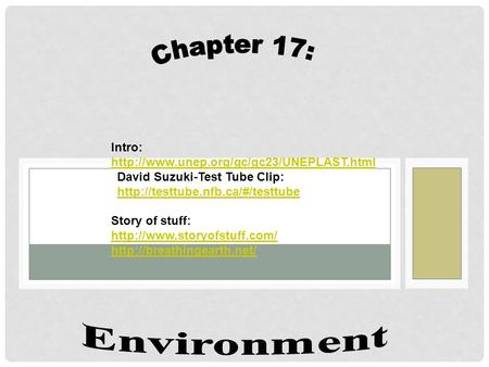 Intro:  David Suzuki-Test Tube Clip:  Story of stuff: