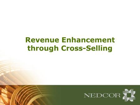 Revenue Enhancement through Cross-Selling. Decrease Costs 10-30% Increase Revenues 70-90% Increase in Overall Value Valuing Customer Centricity Cross/up-selling,