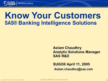 Copyright © 2003, SAS Institute Inc. All rights reserved. Company confidential - for internal use only 1 Know Your Customers SAS® Banking Intelligence.