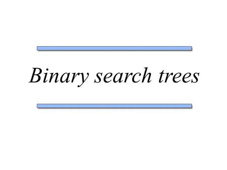 Binary search trees. What’s on the menu? ADT DictionaryBST & Algorithms SimulatorComplexity.
