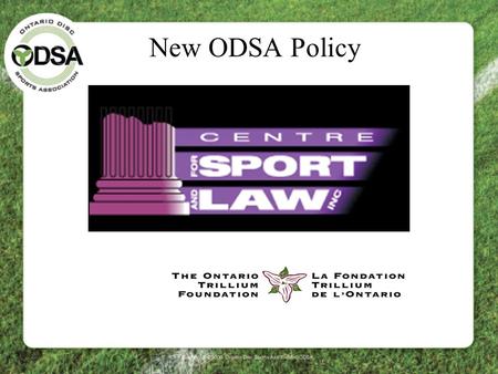 New ODSA Policy. ODSA Policy Over the last few months ODSA has engaged the services of the Centre for Sport & Law to write and update many required and.