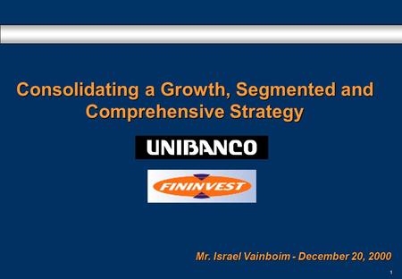 1 Consolidating a Growth, Segmented and Comprehensive Strategy Mr. Israel Vainboim - December 20, 2000 1.