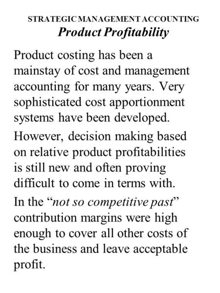 STRATEGIC MANAGEMENT ACCOUNTING Product Profitability Product costing has been a mainstay of cost and management accounting for many years. Very sophisticated.