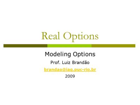 Real Options Modeling Options Prof. Luiz Brandão 2009.