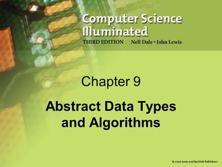 Chapter 9 Abstract Data Types and Algorithms. 2 Abstract Data Types Abstract data type A data type whose properties (data and operations) are specified.